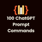 100 ChatGPT Prompt Commands